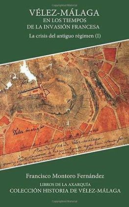 VELEZ-MALAGA DESDE LAS CORTES DE CÁDIZ AL TRIENIO LIBERAL .LA CRISIS DEL ANTIGUO