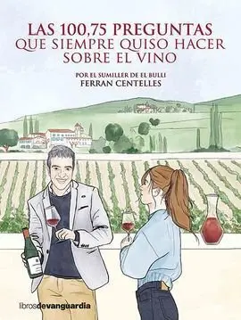 Las 100,75 Preguntas que Siempre Quiso Hacer Sobre el Vino