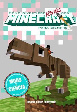 COMO DIVERTIRSE AUN MAS CON MINECRAFT PARA SIEMPRE. MODS Y CIENCI