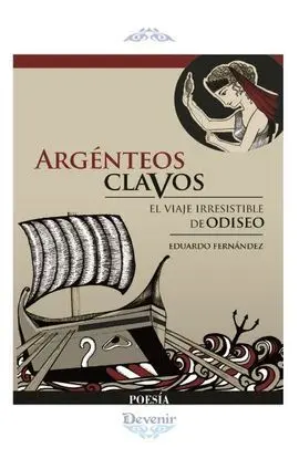 Argenteos Clavos. El Viaje Irresistible de Odiseo (Poesia 296)