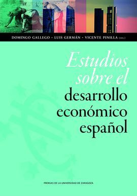 ESTUDIOS SOBRE EL DESARROLLO ECONÓMICO ESPAÑOL. DEDICADOS AL PROFESOR ELOY FERNÁ