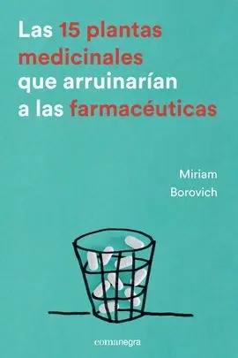 Las 15 Plantas Medicinales que Arruinarían a las Farmacéuticas