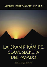 LA GRAN PIRAMIDE,CLAVE SECRETA DEL PASADO