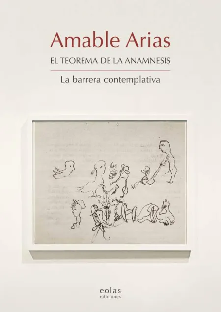 Amable Arias. El Teorema de la Anamnesis. La Barrera Contemplativa