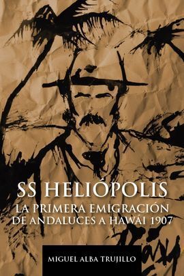 HELIOPOLIS PRIMERA EMIGRACIÓN ANDALUZA A HAWAI 1907