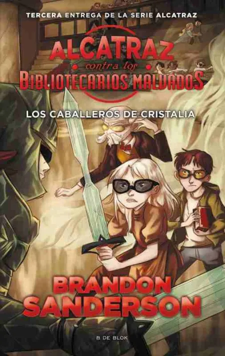 Los Caballeros de Cristalia (Alcatraz Contra los Bibliotecarios Malvados 3)