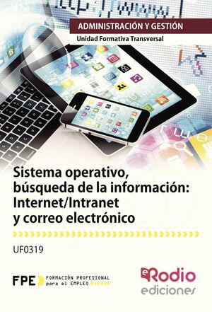 SISTEMA OPERATIVO, BÚSQUEDA DE LA INFORMACIÓN: INTERNET/INTRANET Y CORREO ELECTR