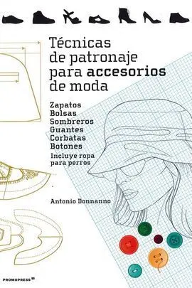 Técnicas de Patronaje para Accesorios de Moda - Zapatos, Bolsos, Sombreros, Guan