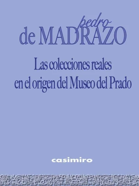 Las Colecciones Reales en el Origen del Museo del Prado