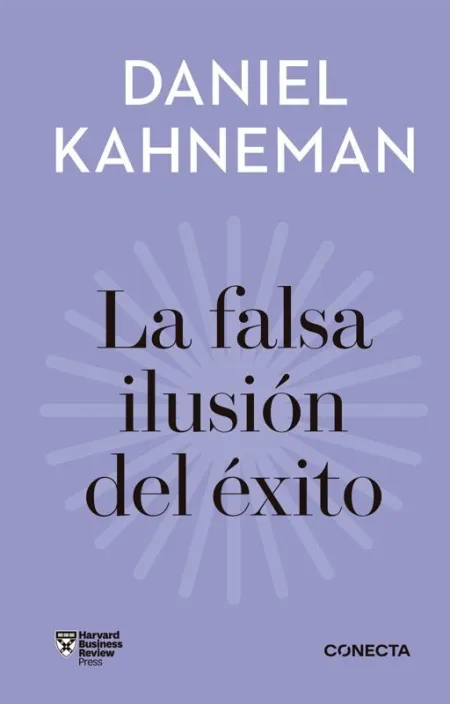 La Falsa Ilusión del Éxito (Imprescindibles)