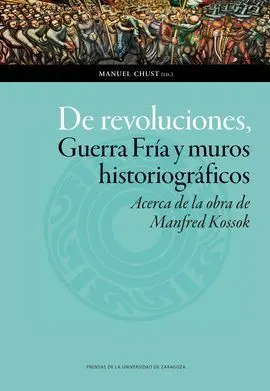 De Revoluciones, Guerra Fría y Muros Historiográficos. Acerca de la Obra de Manf