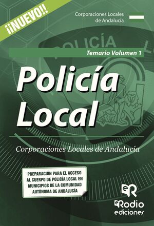 POLICIA LOCAL. CORPORACIONES LOCALES DE ANDALUCIA. TEMARIO. VOLUMEN 1