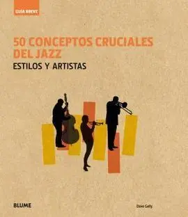Guia Breve. 50 Conceptos Cruciales del Jazz