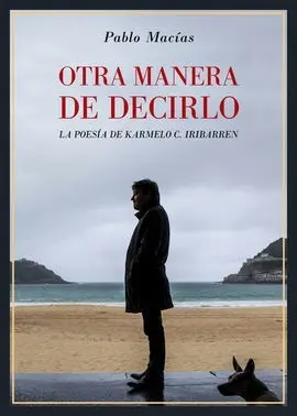 Otra Manera de Decirlo. La Poesía de Karmelo C. Iribarren