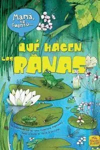 Mamá te Cuento qué Hacen las Ranas