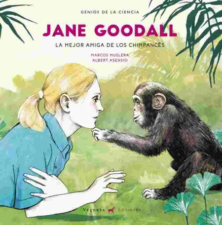 Jane Goodall. la Mejor Amiga de los Chimpancés