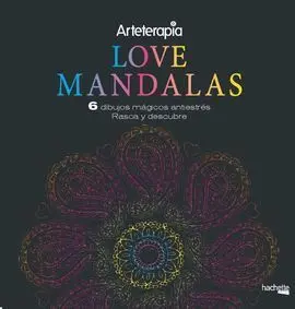 Arteterapia.   Love Mandalas. 6 Dibujos Mágicos: Rasca y Descubre