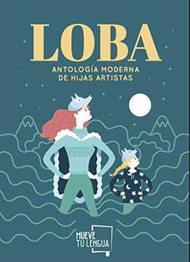 LOBA.ANTOLOGIA MODERNA DE HIJAS ARTISTAS.