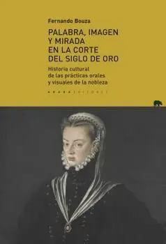 Palabra, Imagen y Mirada en la Corte del Siglo de Oro