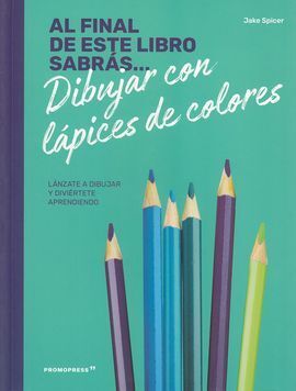 AL FINAL DE ESTE LIBRO SABRÁS... DIBUJAR CON LAPICES DE COLORES