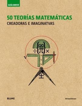 GUIA BREVE. 50 TEORIAS MATEMATICAS (RUSTICA) (2018)