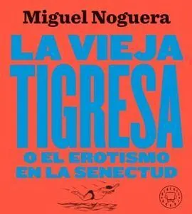Vieja Tigresa o el Erotismo en la Senectud, la