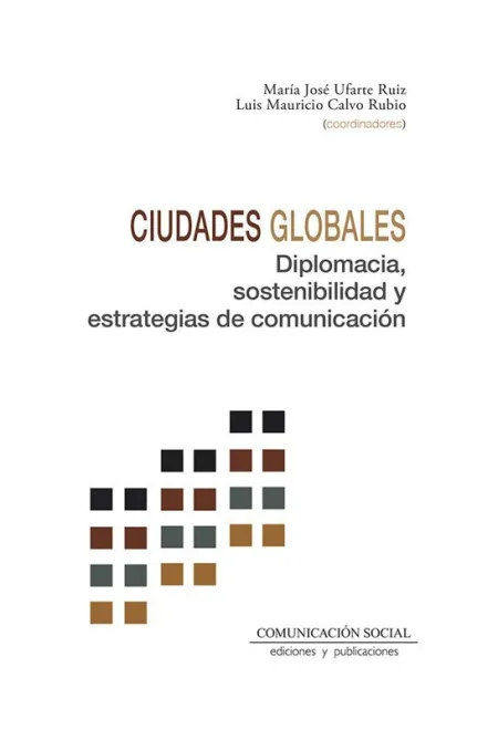 Ciudades Globales. Diplomacia, Sostenibilidad y Estrategias de Comunicación