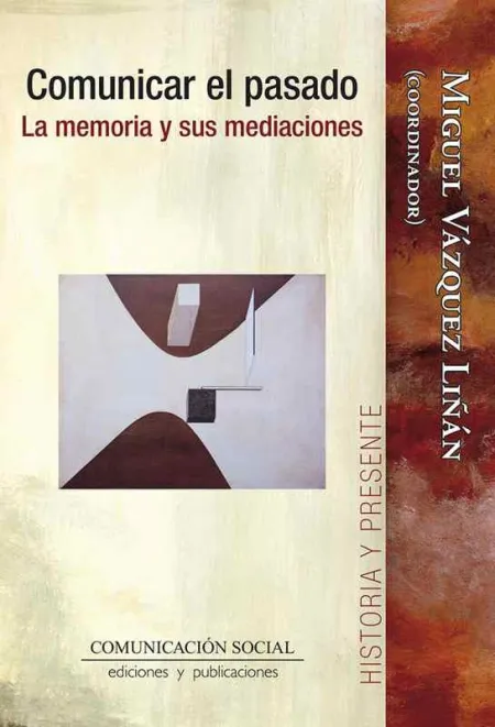 Comunicar el Pasado. La Memoria y Sus Mediaciones