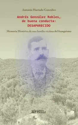 Andrés González Robles, de Buena Conducta: Desaparecido. Memoria Histórica