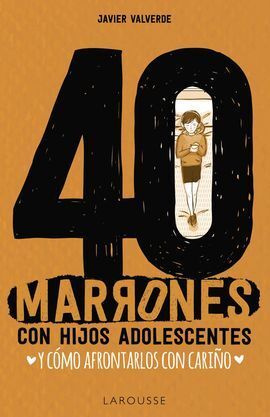 40 MARRONES CON HIJOS ADOLESCENTES Y CÓMO AFRONTARLOS...CON CARIÑO