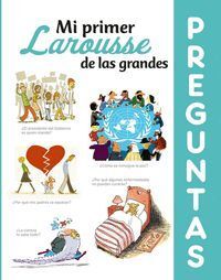 MI PRIMER LAROUSSE DE LAS GRANDES PREGUNTAS