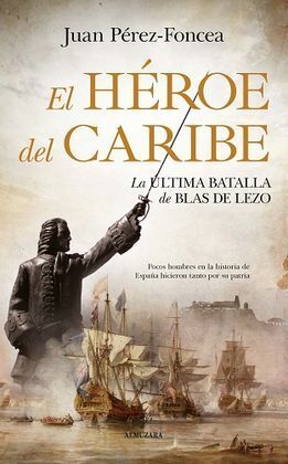 EL HEROE DEL CARIBE. LA BATALLA DE BLAS DE LEZO