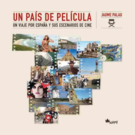 Un País de Película. Un Viaje por España y Sus Escenarios de Cine