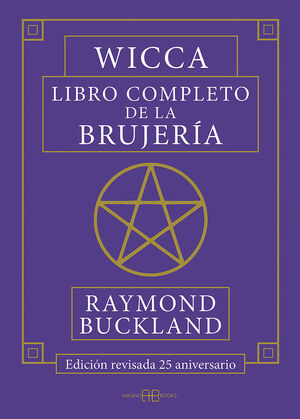 WICCA. LIBRO COMPLETO DE LA BRUJERÍA
