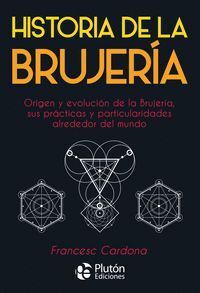 HISTORIA DE LA BRUJERÍA : ORIGEN Y EVOLUCIÓN DE LA BRUJERÍA, SUS PRÁCTICAS Y PAR