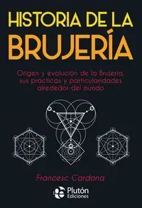 Historia de la Brujería : Origen y Evolución de la Brujería, Sus Prácticas y Par