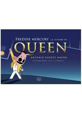 Freddie Mercury. La Leyenda de Queen