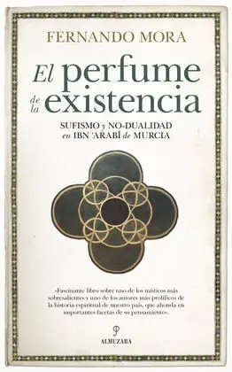 Perfume de la Existencia Sufismo y no Dualidad en Ibn Arabi