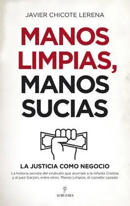Manos Limpias Manos Sucias la Justicia Como Negocio