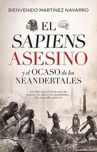 El Sapiens Asesino y el Ocaso de los Neandertales