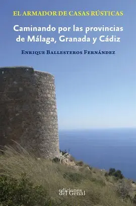 El Armador de Casas Rústicas. caminando por Málaga, Granada y Cádiz