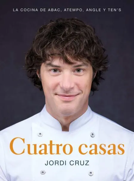 Cuatro Casas. La Cocina de Jordi en Abac, Atempo, Angle y Ten's