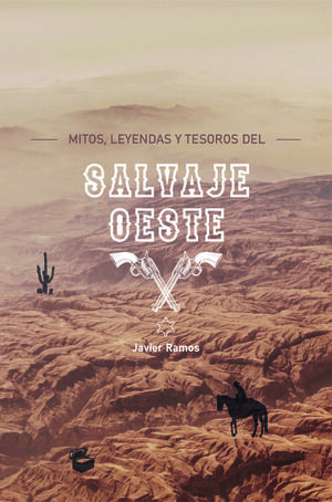 MITOS, LEYENDAS Y TESOROS DEL SALVAJE OESTE