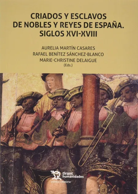 Criados y Esclavos de Nobles y Reyes de España. Siglos Xvi-Xviii