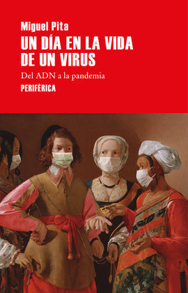 UN DIA EN LA VIDA DE UN VIRUS DEL ADN A LA PANDEMIA