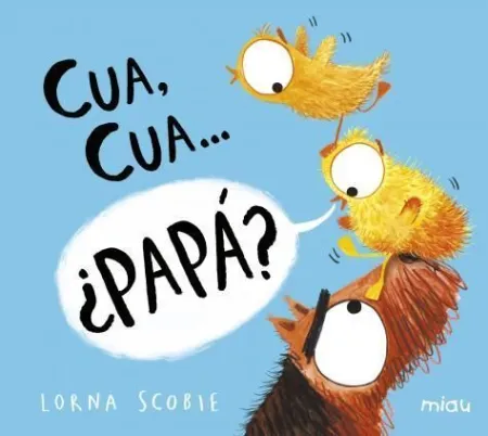 Cua, Cua... ¿Papa?