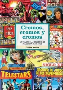 Cromos Cromos y Cromos un Viaje por Colecciones de 100 Años