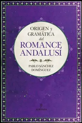 Origen y Gramática del Romance Andalusí