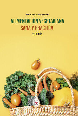 ALIMENTACIÓN VEGETARIANA SANA Y PRÁCTICA-2ª EDICIÓN