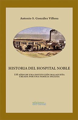 HISTORIA DEL HOSPITAL NOBLE.150 AÑOS DE UNA INSTITUCIÓN MALAGUEÑA CREADA POR UNA